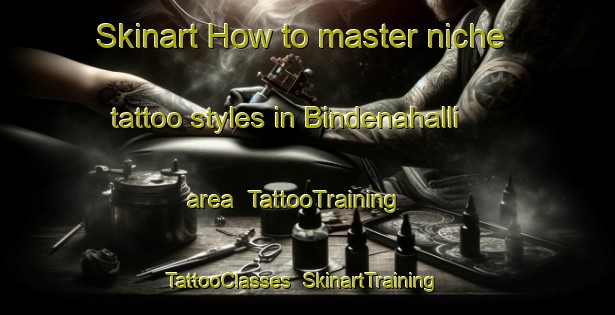 Skinart How to master niche tattoo styles in Bindenahalli area | TattooTraining | TattooClasses | SkinartTraining-India