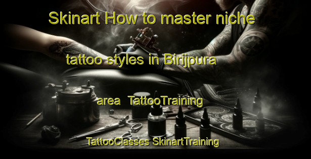 Skinart How to master niche tattoo styles in Birijpura area | #TattooTraining #TattooClasses #SkinartTraining-India