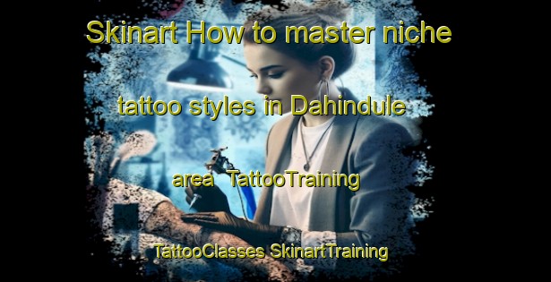 Skinart How to master niche tattoo styles in Dahindule area | #TattooTraining #TattooClasses #SkinartTraining-India