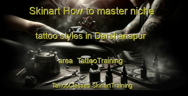 Skinart How to master niche tattoo styles in Darshanapur area | #TattooTraining #TattooClasses #SkinartTraining-India