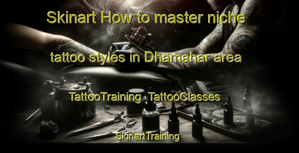 Skinart How to master niche tattoo styles in Dhamahar area | TattooTraining | TattooClasses | SkinartTraining-India