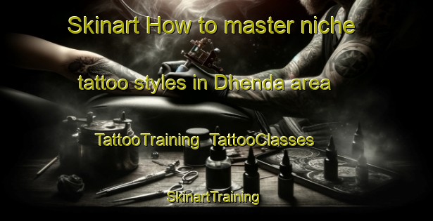 Skinart How to master niche tattoo styles in Dhenda area | TattooTraining | TattooClasses | SkinartTraining-India