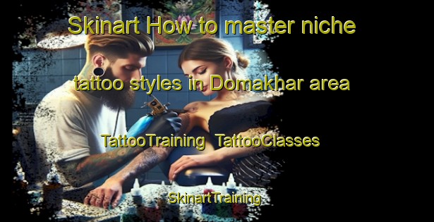 Skinart How to master niche tattoo styles in Domakhar area | TattooTraining | TattooClasses | SkinartTraining-India