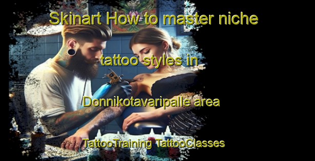 Skinart How to master niche tattoo styles in Donnikotavaripalle area | #TattooTraining #TattooClasses #SkinartTraining-India