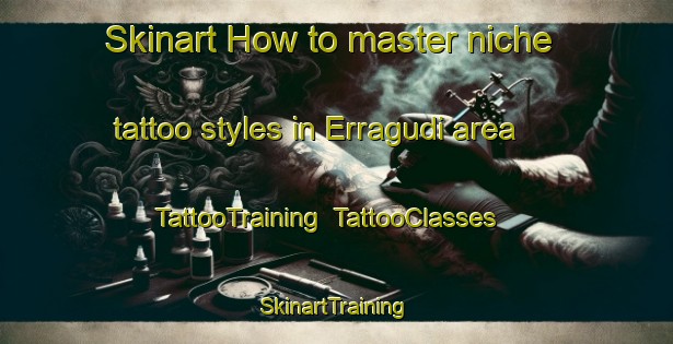 Skinart How to master niche tattoo styles in Erragudi area | TattooTraining | TattooClasses | SkinartTraining-India