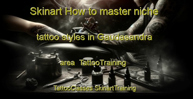 Skinart How to master niche tattoo styles in Gaudasandra area | #TattooTraining #TattooClasses #SkinartTraining-India