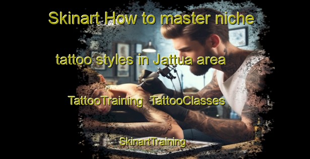 Skinart How to master niche tattoo styles in Jattua area | TattooTraining | TattooClasses | SkinartTraining-India