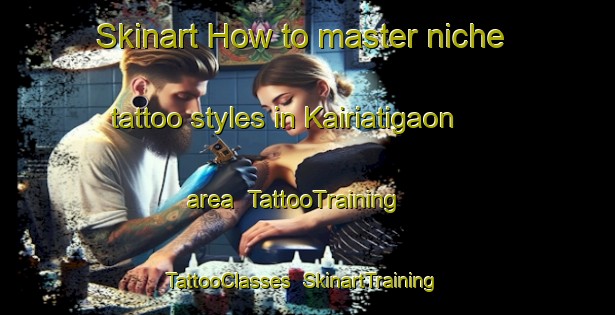 Skinart How to master niche tattoo styles in Kairiatigaon area | TattooTraining | TattooClasses | SkinartTraining-India