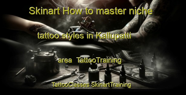 Skinart How to master niche tattoo styles in Kallupatti area | #TattooTraining #TattooClasses #SkinartTraining-India