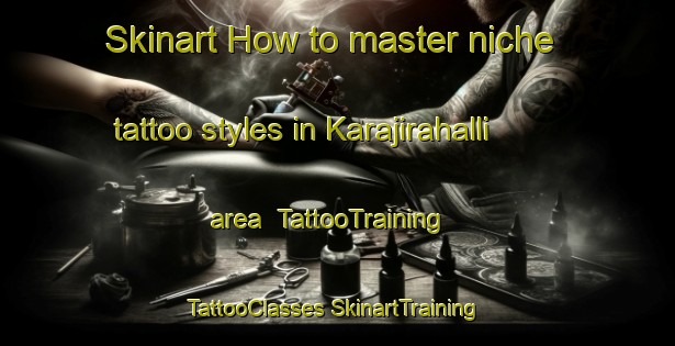 Skinart How to master niche tattoo styles in Karajirahalli area | #TattooTraining #TattooClasses #SkinartTraining-India