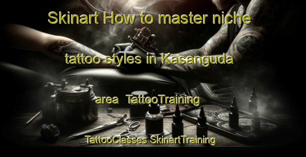 Skinart How to master niche tattoo styles in Kasanguda area | #TattooTraining #TattooClasses #SkinartTraining-India