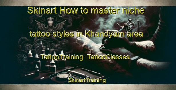 Skinart How to master niche tattoo styles in Khandyam area | TattooTraining | TattooClasses | SkinartTraining-India