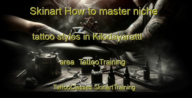 Skinart How to master niche tattoo styles in Kilodayaratti area | #TattooTraining #TattooClasses #SkinartTraining-India