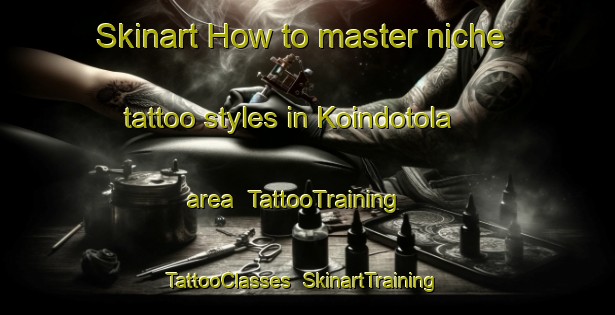 Skinart How to master niche tattoo styles in Koindotola area | TattooTraining | TattooClasses | SkinartTraining-India