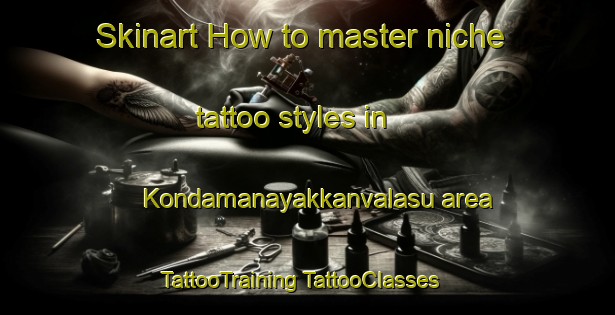 Skinart How to master niche tattoo styles in Kondamanayakkanvalasu area | #TattooTraining #TattooClasses #SkinartTraining-India