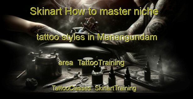 Skinart How to master niche tattoo styles in Manangundam area | TattooTraining | TattooClasses | SkinartTraining-India