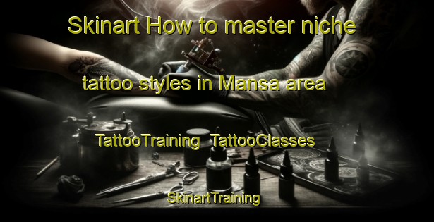 Skinart How to master niche tattoo styles in Mansa area | TattooTraining | TattooClasses | SkinartTraining-India