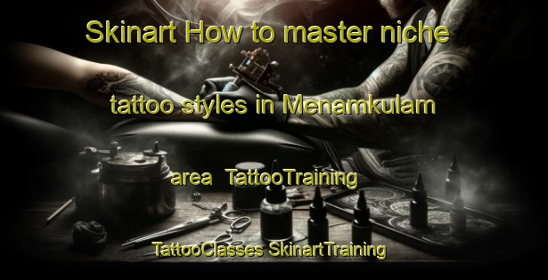 Skinart How to master niche tattoo styles in Menamkulam area | #TattooTraining #TattooClasses #SkinartTraining-India