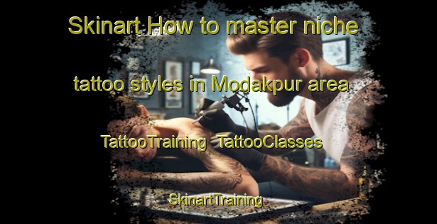 Skinart How to master niche tattoo styles in Modakpur area | TattooTraining | TattooClasses | SkinartTraining-India