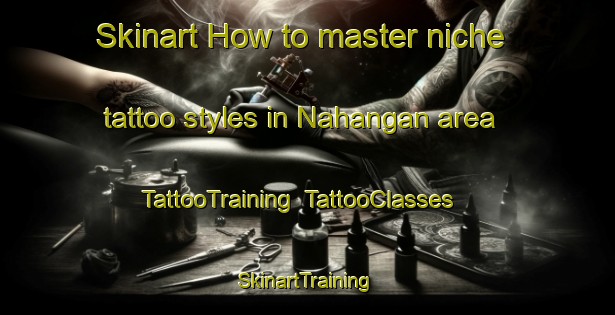 Skinart How to master niche tattoo styles in Nahangan area | TattooTraining | TattooClasses | SkinartTraining-India