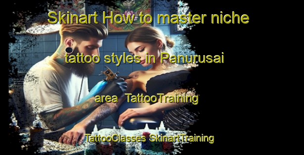 Skinart How to master niche tattoo styles in Panurusai area | #TattooTraining #TattooClasses #SkinartTraining-India