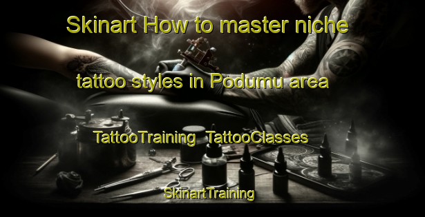 Skinart How to master niche tattoo styles in Podumu area | TattooTraining | TattooClasses | SkinartTraining-India
