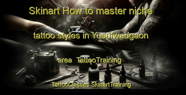 Skinart How to master niche tattoo styles in Yusufwadgaon area | #TattooTraining #TattooClasses #SkinartTraining-India