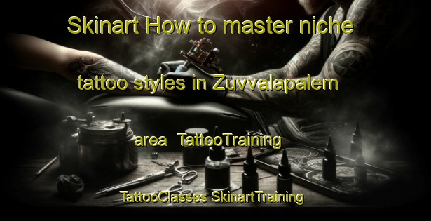 Skinart How to master niche tattoo styles in Zuvvalapalem area | #TattooTraining #TattooClasses #SkinartTraining-India