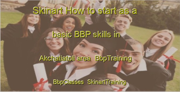 Skinart How to start as a basic BBP skills in Akchatiatoli area | BbpTraining | BbpClasses | SkinartTraining-India