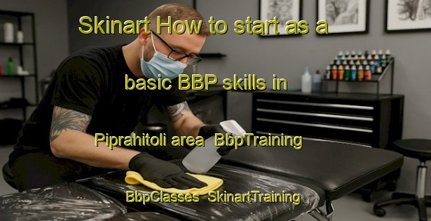 Skinart How to start as a basic BBP skills in Piprahitoli area | BbpTraining | BbpClasses | SkinartTraining-India