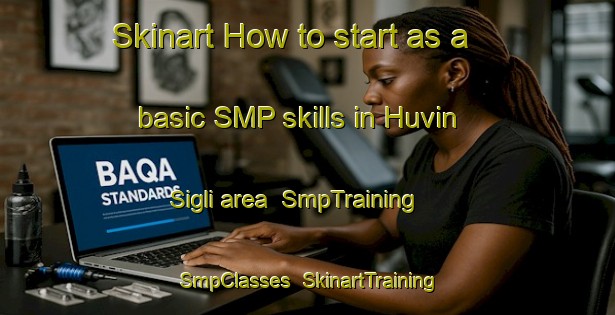 Skinart How to start as a basic SMP skills in Huvin Sigli area | SmpTraining | SmpClasses | SkinartTraining-India