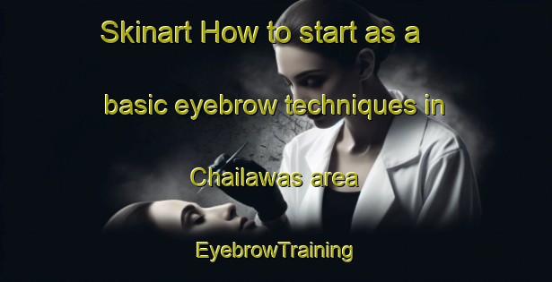 Skinart How to start as a basic eyebrow techniques in Chailawas area | EyebrowTraining | EyebrowClasses | SkinartTraining-India
