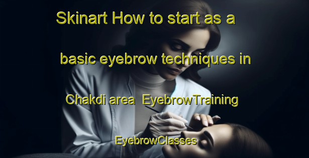 Skinart How to start as a basic eyebrow techniques in Chakdi area | EyebrowTraining | EyebrowClasses | SkinartTraining-India