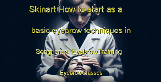 Skinart How to start as a basic eyebrow techniques in Sengi area | EyebrowTraining | EyebrowClasses | SkinartTraining-India
