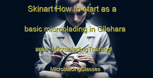 Skinart How to start as a basic microblading in Gilehara area | MicrobladingTraining | MicrobladingClasses | SkinartTraining-India