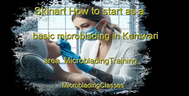 Skinart How to start as a basic microblading in Kemwari area | MicrobladingTraining | MicrobladingClasses | SkinartTraining-India