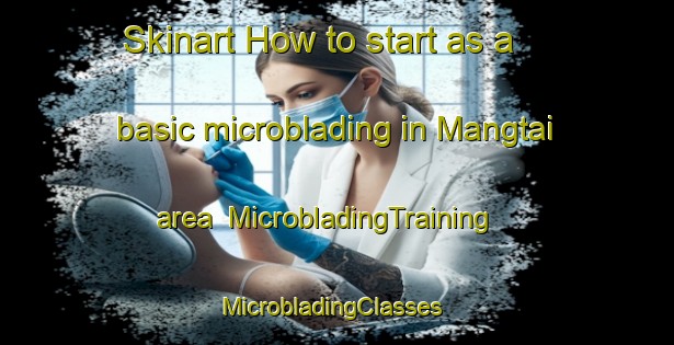 Skinart How to start as a basic microblading in Mangtai area | MicrobladingTraining | MicrobladingClasses | SkinartTraining-India