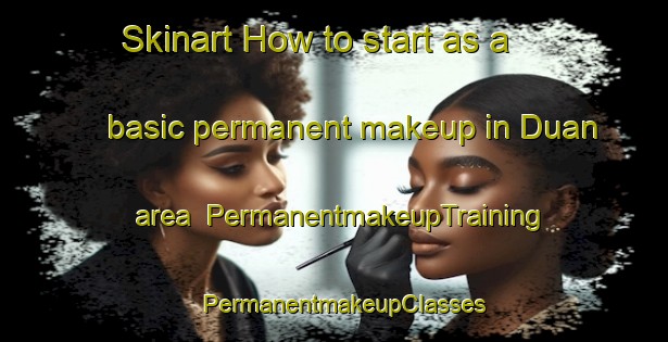 Skinart How to start as a basic permanent makeup in Duan area | PermanentmakeupTraining | PermanentmakeupClasses | SkinartTraining-India