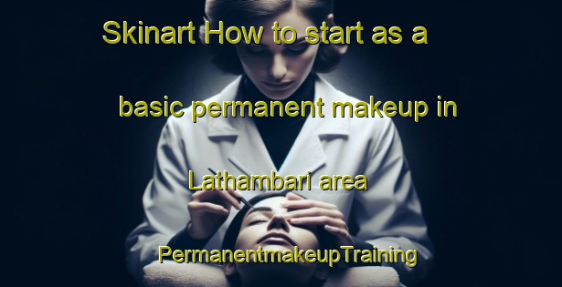 Skinart How to start as a basic permanent makeup in Lathambari area | PermanentmakeupTraining | PermanentmakeupClasses | SkinartTraining-India
