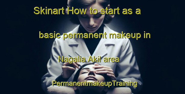 Skinart How to start as a basic permanent makeup in Nagalia Akil area | PermanentmakeupTraining | PermanentmakeupClasses | SkinartTraining-India