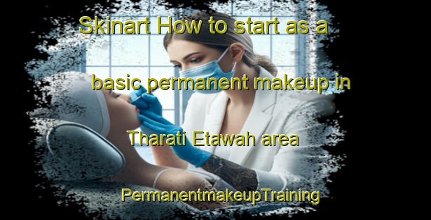 Skinart How to start as a basic permanent makeup in Tharati Etawah area | PermanentmakeupTraining | PermanentmakeupClasses | SkinartTraining-India