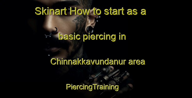 Skinart How to start as a basic piercing in Chinnakkavundanur area | PiercingTraining | PiercingClasses | SkinartTraining-India