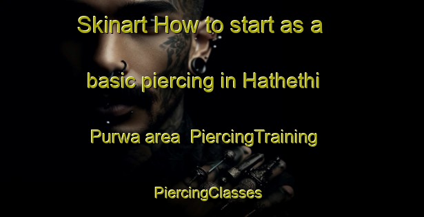 Skinart How to start as a basic piercing in Hathethi Purwa area | PiercingTraining | PiercingClasses | SkinartTraining-India