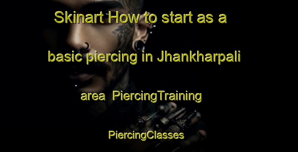 Skinart How to start as a basic piercing in Jhankharpali area | PiercingTraining | PiercingClasses | SkinartTraining-India