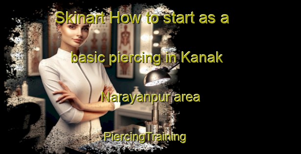Skinart How to start as a basic piercing in Kanak Narayanpur area | PiercingTraining | PiercingClasses | SkinartTraining-India