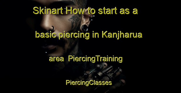 Skinart How to start as a basic piercing in Kanjharua area | PiercingTraining | PiercingClasses | SkinartTraining-India