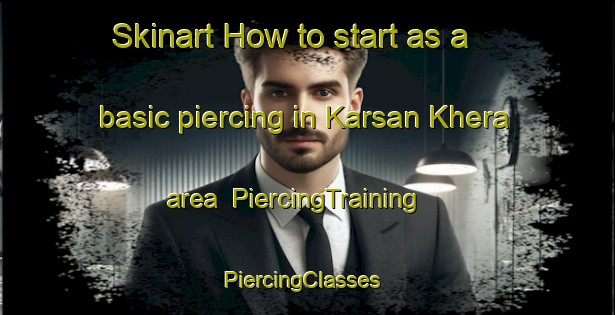 Skinart How to start as a basic piercing in Karsan Khera area | PiercingTraining | PiercingClasses | SkinartTraining-India