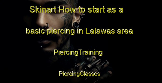 Skinart How to start as a basic piercing in Lalawas area | PiercingTraining | PiercingClasses | SkinartTraining-India