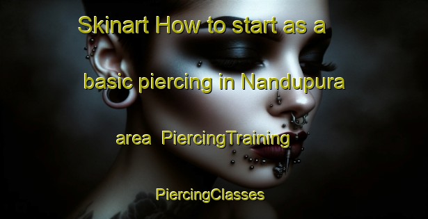 Skinart How to start as a basic piercing in Nandupura area | PiercingTraining | PiercingClasses | SkinartTraining-India