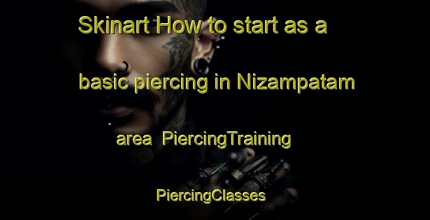 Skinart How to start as a basic piercing in Nizampatam area | PiercingTraining | PiercingClasses | SkinartTraining-India